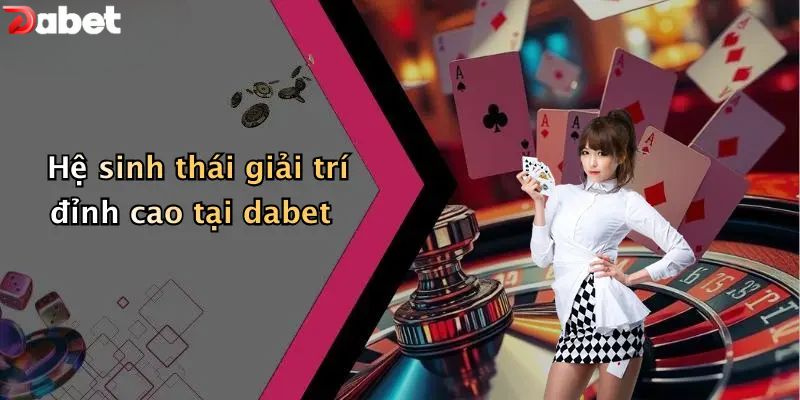 Đăng Nhập DABET - Trải Nghiệm Không Gian Cá Cược Số 1 2026 Hệ sinh thái giải trí đỉnh cao tại DABET