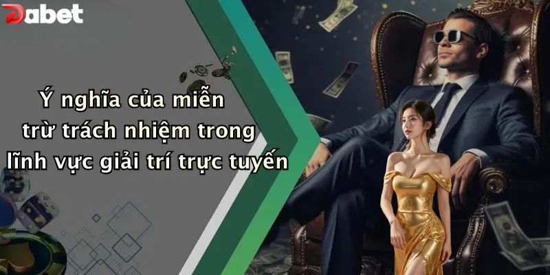 Miễn Trừ Trách Nhiệm - Quy Định Người Chơi DABET Cần Nắm Ý nghĩa của miễn trừ trách nhiệm trong lĩnh vực giải trí trực tuyến